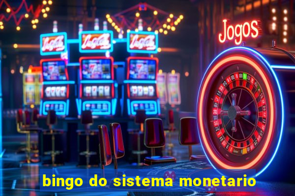 bingo do sistema monetario